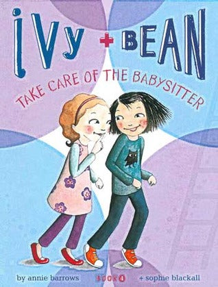 Ivy + Bean #4: Ivy and Bean Take Care of the Babysitter
