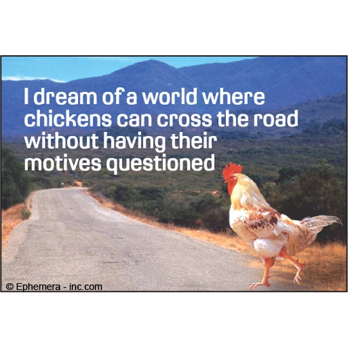 I Dream of a World Where Chickens Can Cross the Road Magnet Ephemera