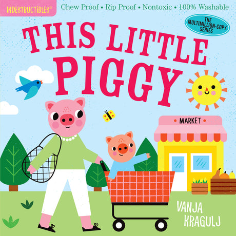 Indestructibles: This Little Piggy: Chew Proof Ā· Rip Proof Ā· Nontoxic Ā· 100% Washable (Book for Babies, Newborn Books, Safe to Chew)