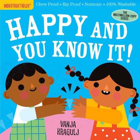 Indestructibles: Happy and You Know It!: Chew Proof Ā· Rip Proof Ā· Nontoxic Ā· 100% Washable (Book for Babies, Newborn Books, Safe to Chew)