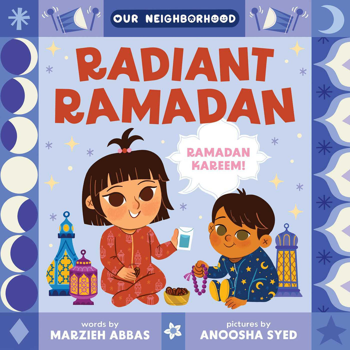 Radiant Ramadan (An Our Neighborhood Series Board Book for Toddlers Celebrating Islam)