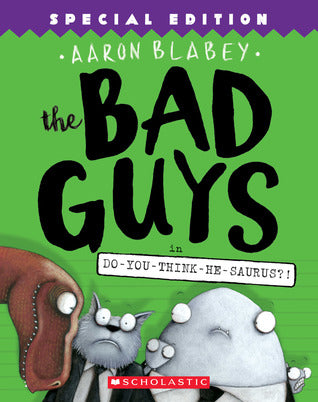 Bad Guys 7: Do-You-Think-He-Saurus?