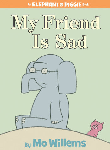 Elephant & Piggie: My Friend Is Sad