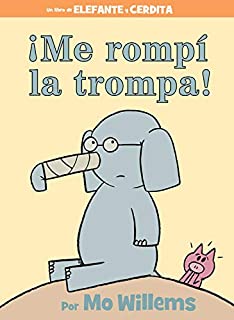 Elephant & Piggie:  ¡Me Rompí la Trompa! = I Broke My Trunk!