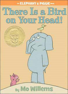 Elephant & Piggie: There Is a Bird on Your Head!