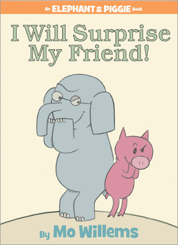 Elephant & Piggie: I Will Surprise My Friend!