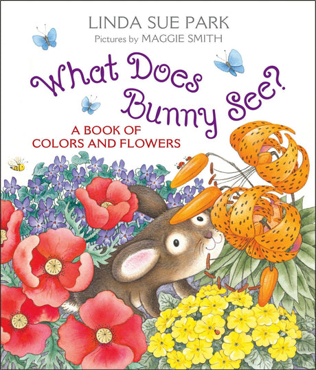 What Does Bunny See?: A Book of Colors and Flowers HarperCollins Publishers