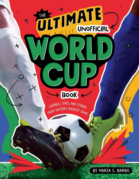 The Ultimate Unofficial World Cup Book: Legends, Stats, and Stories from Soccer's Biggest Game