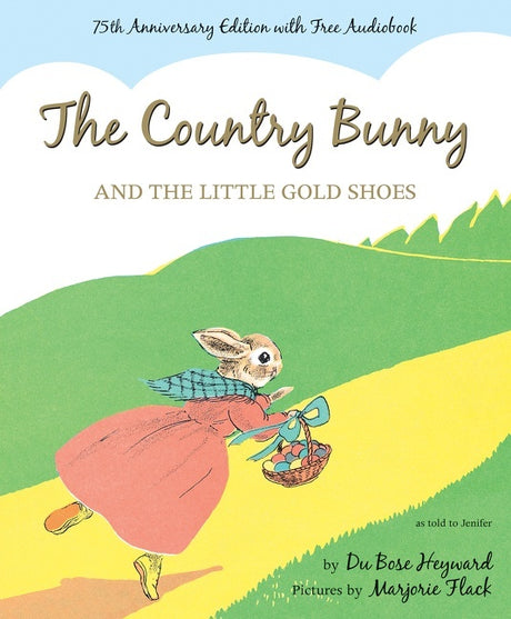 The Country Bunny and the Little Gold Shoes 75th Anniversary Edition: An Easter And Springtime Book For Kids