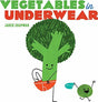 Vegetables in Underwear: A Board Book