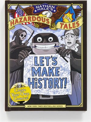 Let's Make History! (Nathan Hale's Hazardous Tales): Create Your Own Comics