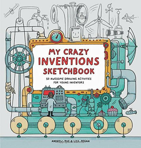 My Crazy Inventions Sketchbook: 50 Awesome Drawing Activities for Young Inventors