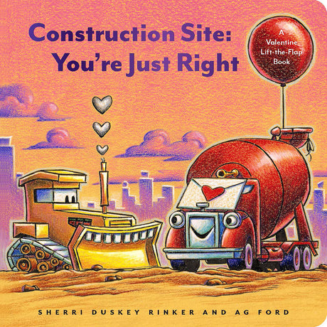Construction Site You're Just Right: A Valentine Lift-the-Flap Book Chronicle Books
