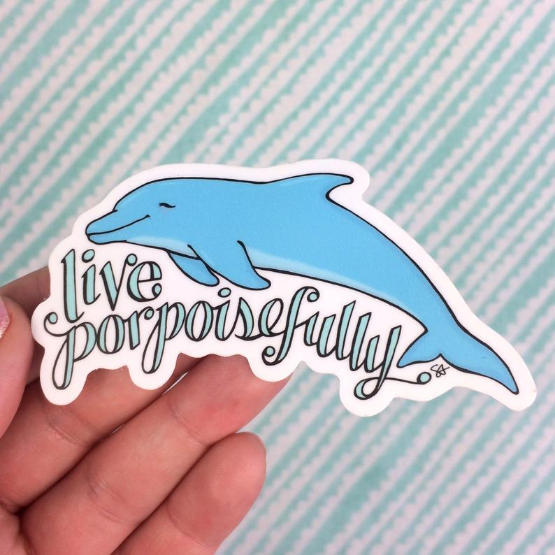 Live Porpoisefully Vinyl Sticker