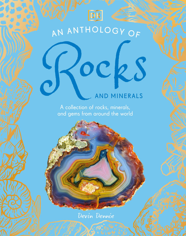 An Anthology of Rocks and Minerals: A Collection of Rocks, Minerals, and Gems from Around the World