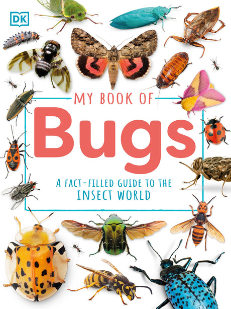 My Book of Bugs: A Fact-Filled Guide to the Insect World