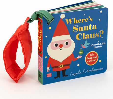 Where's Santa Claus?: A Stroller Book: (An Interactive, Sensory Lift-the-Flap Book with Felt Flaps for Babies & Toddlers. Christmas Stocking Stuffer with a Polar Bear, Snowman, & Elf.)