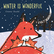 Winter Is Wonderful Padded Board Book: (A Heartwarming Winter Story of Parental Love Featuring a Parent & Child Fox in Rhyming Text - For Babies and Toddlers)