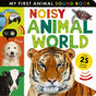Noisy Animal World: My First Animal Sound Book