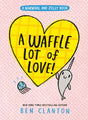 A Waffle Lot of Love! (A Narwhal and Jelly Book #10) Penguin Random House
