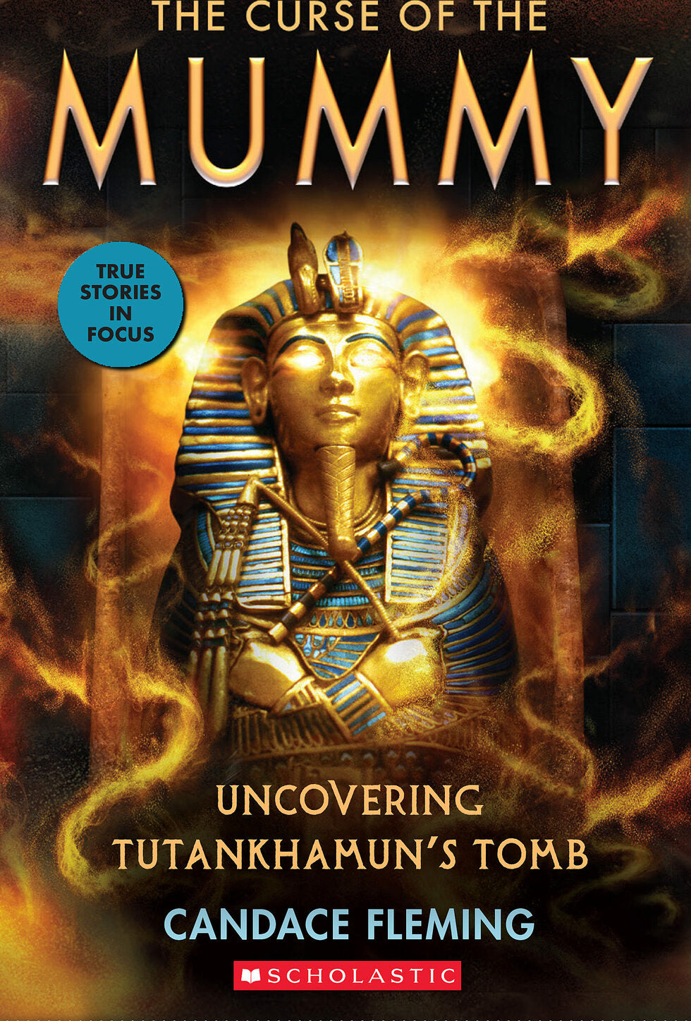 The Curse of the Mummy: Uncovering Tutankhamun's Tomb (Scholastic Focus)