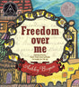 Freedom Over Me: Eleven Slaves, Their Lives and Dreams Brought to Life by Ashley Bryan