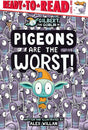 Pigeons Are the Worst!: Ready-to-Read Level 1