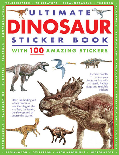 Ultimate Dinosaur Sticker Book with 100 Amazing Stickers: Learn All About Dinosaurs – with Fantastic Reusable Easy-To-Peel Stickers