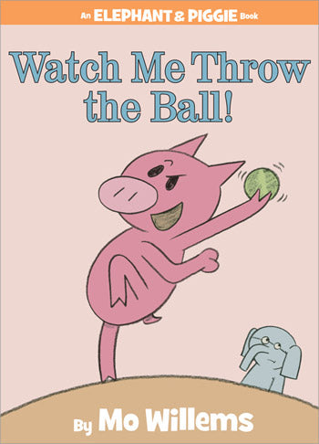 Elephant & Piggie: Watch Me Throw the Ball!