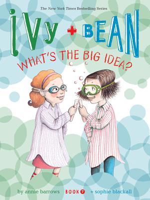 Ivy + Bean #7: What's the Big Idea?