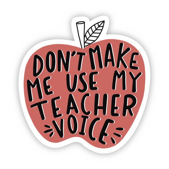 Download Don't Make Me Use My Teacher Voice Vinyl Sticker - Big Moods